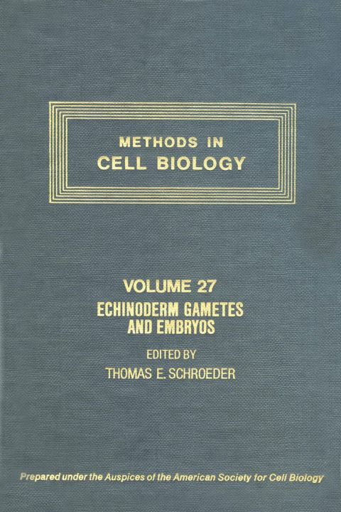 [1825 days] METHODS IN CELL BIOLOGY,VOLUME 27 CTH: ECHINODERM GAMETES AND EMBRYOS: ECHINODERM GAMETES AND EMBRYOS