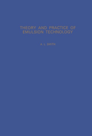 Theory and Practice of Emulsion Technology