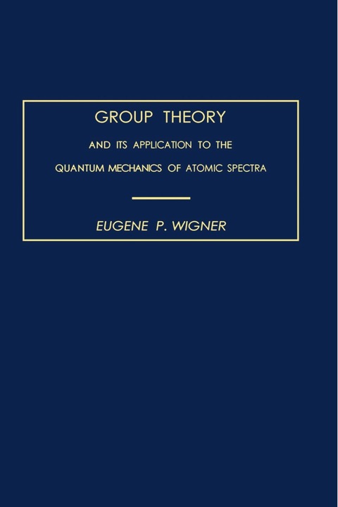 Cover image for book Group Theory: And its Application to the Quantum Mechanics of Atomic Spectra