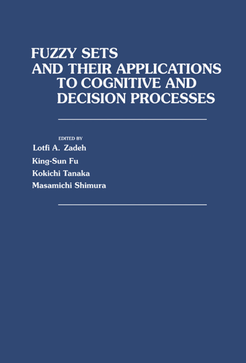Cover image for book Fuzzy Sets and Their Applications to Cognitive and Decision Processes: Proceedings of the U.S.–Japan Seminar on Fuzzy Sets and Their Applications, Held at the University of California, Berkeley, California, July 1-4, 1974