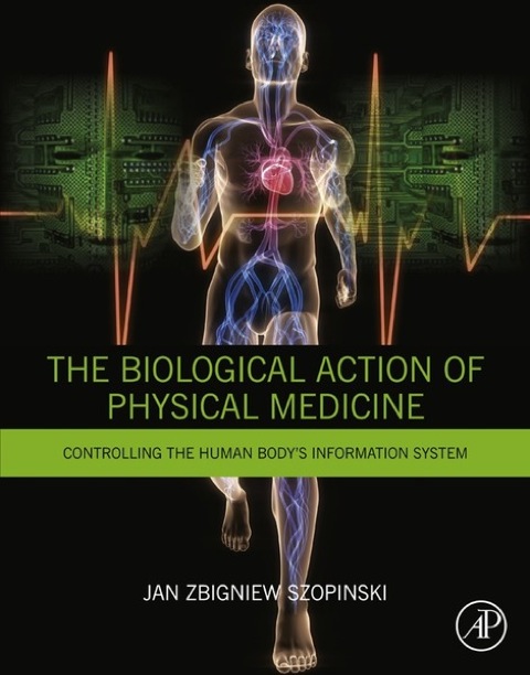 Cover image for book The Biological Action of Physical Medicine: Controlling the Human Body's Information System