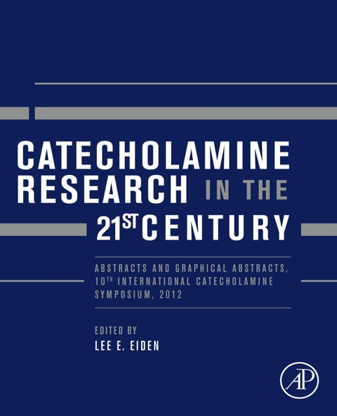 Cover image for book Catecholamine Research in the 21st Century: Abstracts and Graphical Abstracts, 10th International Catecholamine Symposium, 2012