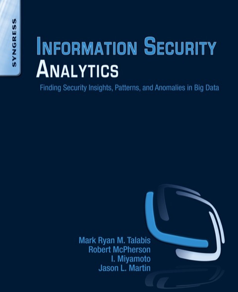 Cover image for book Information Security Analytics: Finding Security Insights, Patterns, and Anomalies in Big Data