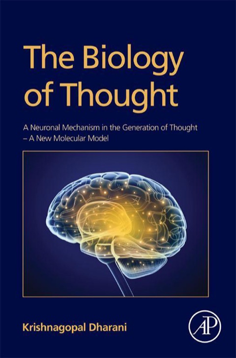 Cover image for book The Biology of Thought: A Neuronal Mechanism in the Generation of Thought - A New Molecular Model