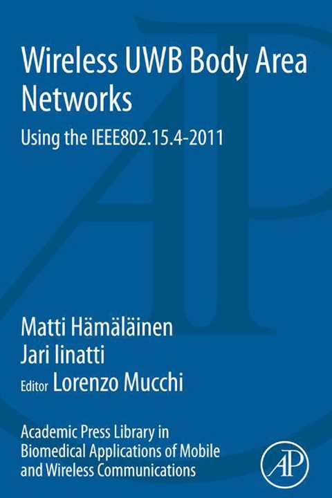 Cover image for book Academic Press Library in Biomedical Applications of Mobile and Wireless communications: Wireless UWB Body Area Networks: Using the IEEE802.15.4-2011