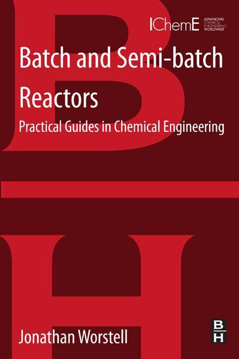 Cover image for book Batch and Semi-batch Reactors: Practical Guides in Chemical Engineering
