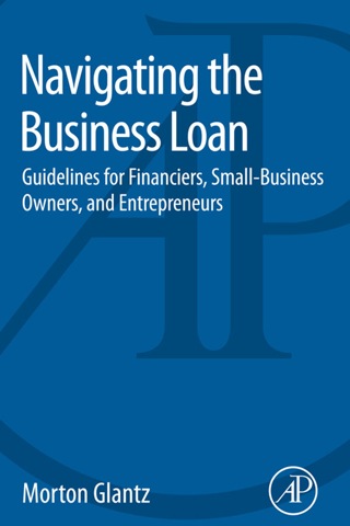Navigating the Business Loan: Guidelines for Financiers, Small-Business Owners, and Entrepreneurs