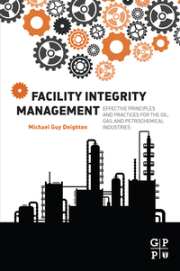 Cover image: Facility Integrity Management: Effective Principles and Practices for the Oil, Gas and Petrochemical Industries 9780128017647