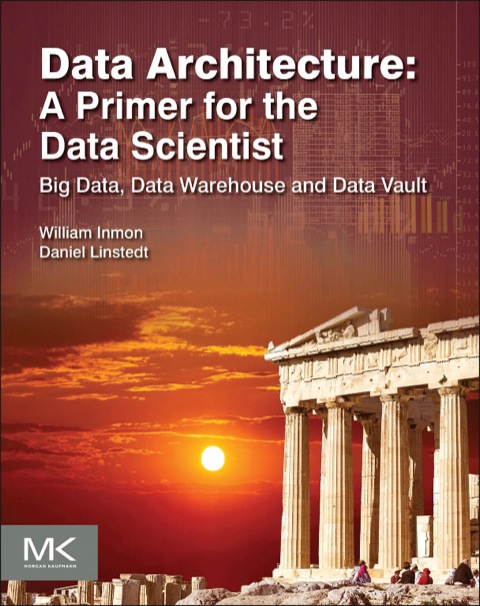 Cover image for book Data Architecture: A Primer for the Data Scientist: Big Data, Data Warehouse and Data Vault