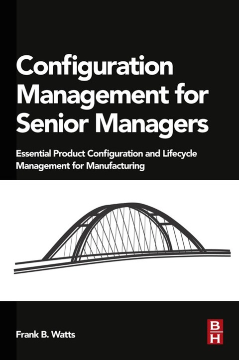Cover image for book Configuration Management for Senior Managers: Essential Product Configuration and Lifecycle Management for Manufacturing