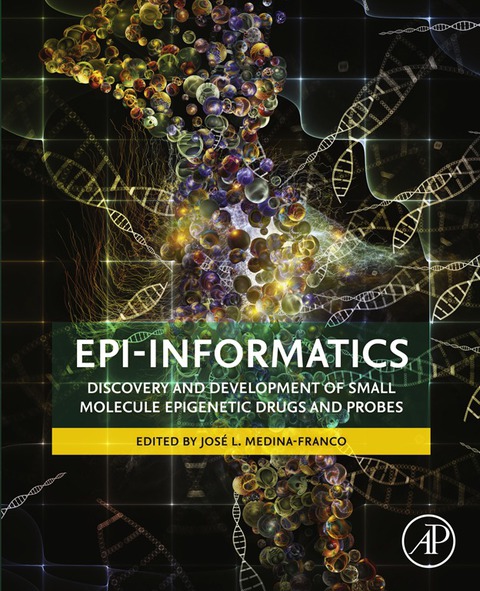 Cover image for book Epi-Informatics: Discovery and Development of Small Molecule Epigenetic Drugs and Probes