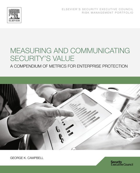 Cover image for book Measuring and Communicating Security's Value: A Compendium of Metrics for Enterprise Protection