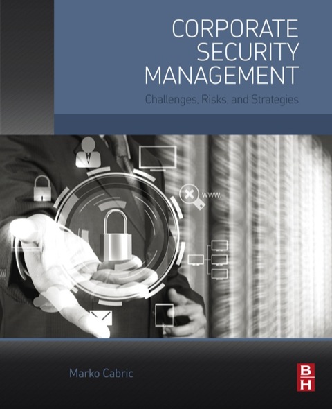 Cover image for book Corporate Security Management: Challenges, Risks, and Strategies