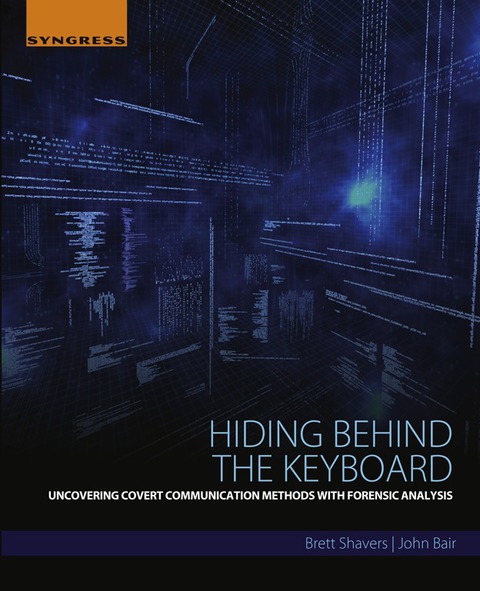 Cover image for book Hiding Behind the Keyboard: Uncovering Covert Communication Methods with Forensic Analysis