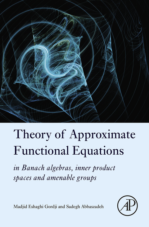 Cover image for book Theory of Approximate Functional Equations: In Banach Algebras, Inner Product Spaces and Amenable Groups