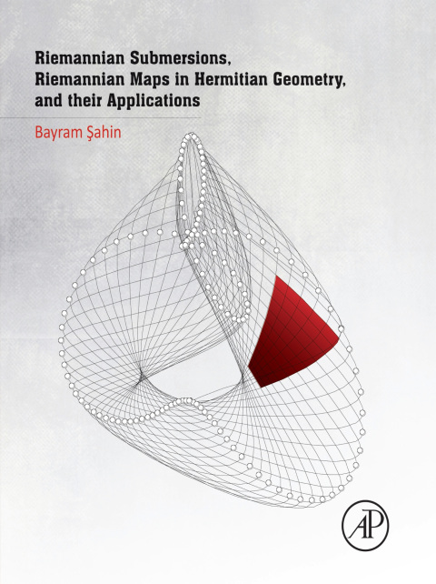 Cover image for book Riemannian Submersions, Riemannian Maps in Hermitian Geometry, and their Applications