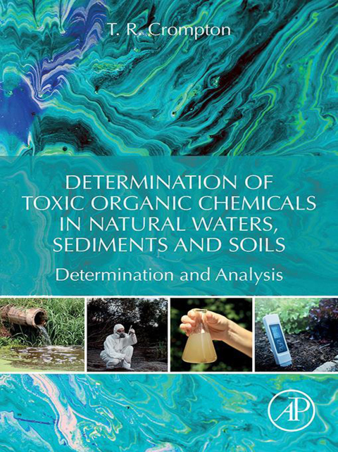Determination of Toxic Organic Chemicals In Natural Waters, Sediments and Soils 