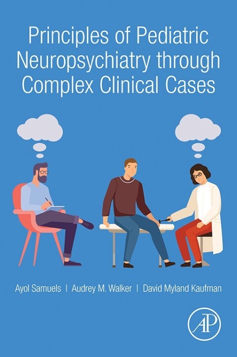 Principles of Pediatric Neuropsychiatry through Complex Clinical Cases 