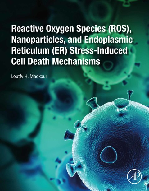 Cover image for book Reactive Oxygen Species (ROS), Nanoparticles, and Endoplasmic Reticulum (ER) Stress-Induced Cell Death Mechanisms