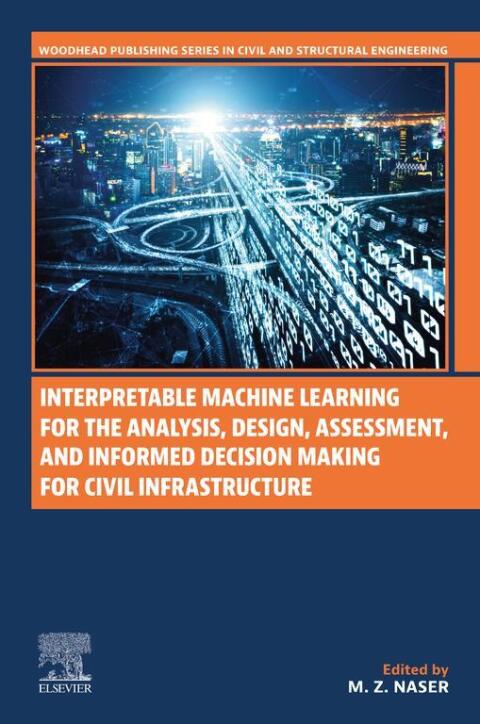 Cover image for book Interpretable Machine Learning for the Analysis, Design, Assessment, and Informed Decision Making for Civil Infrastructure
