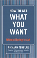 How to Get What You Want...Without Having to Ask - Richard Templar
