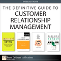 The Definitive Guide to Customer Relationship Management (Collection) - V. Kumar