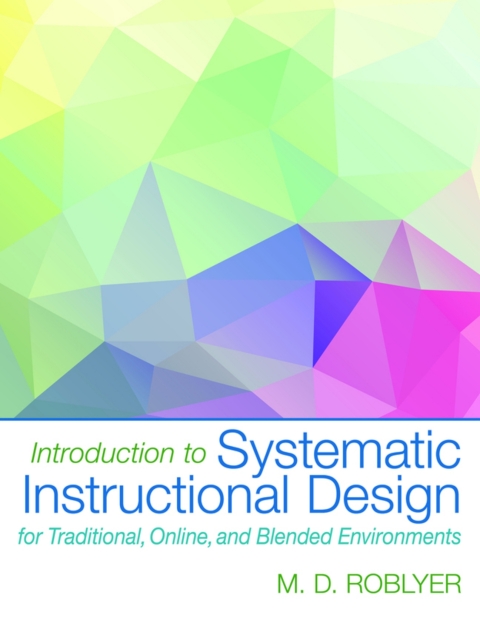 Cover image for book Introduction to Systematic Instructional Design for Traditional, Online, and Blended Environments (Pearson+)