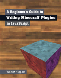 Titelbild: A Beginner's Guide to Writing Minecraft Plugins in JavaScript 1st edition 9780133930146