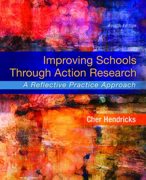 Cover image for book Improving Schools Through Action Research: A Reflective Practice Approach (Pearson+)