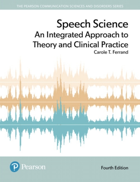 Cover image for book Speech Science: An Integrated Approach to Theory and Clinical Practice -- Enhanced Pearson eText