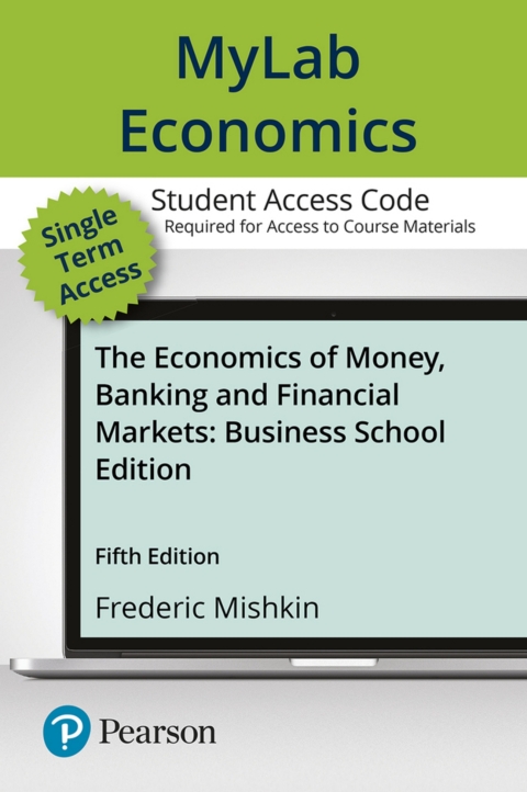 Cover image for book MyLab Economics with Pearson eText Access Code for The Economics of Money, Banking and Financial Markets, Business School Edition