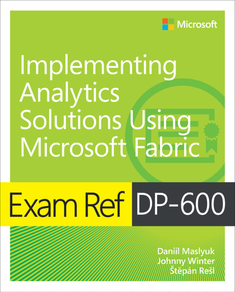 Cover image for book Exam Ref DP-600 Implementing Analytics Solutions Using Microsoft Fabric