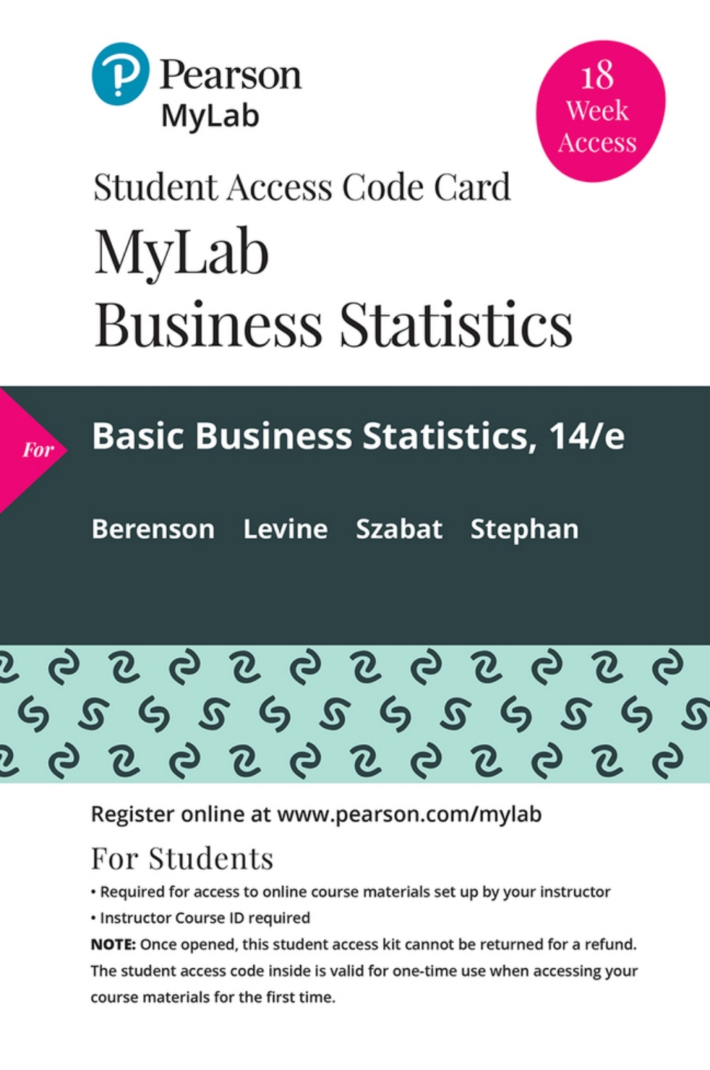 Online Resource MyLab Statistics with Pearson eText Access Code (18 Weeks) for Basic Business Statistics: Concepts and Applications; $187.85