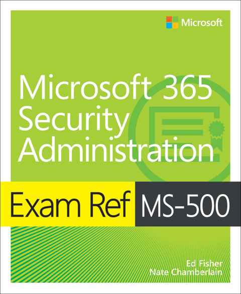 Cover image for book Exam Ref MS-500 Microsoft 365 Security Administration with Practice Test