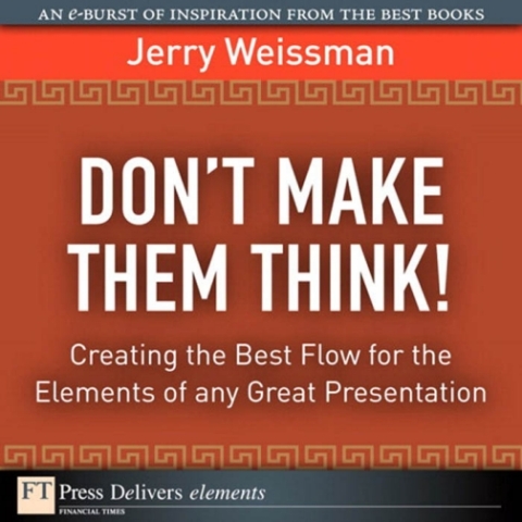 Cover image for book Don't Make Them Think! Creating the Best Flow for the Elements of any Great Presentation