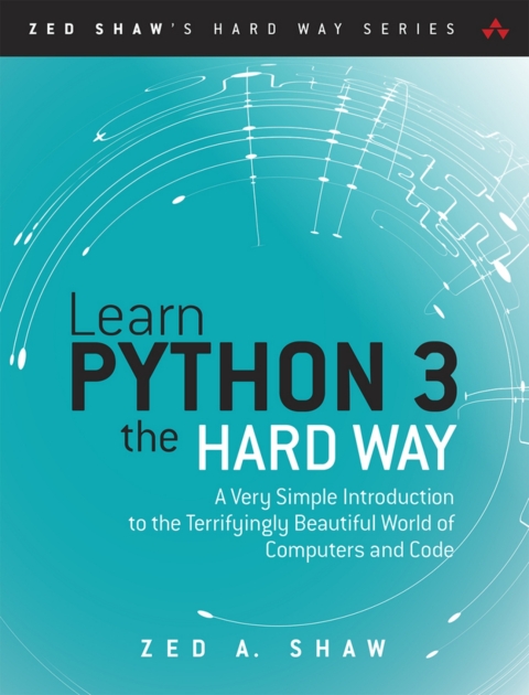Cover image for book Learn Python 3 the Hard Way: A Very Simple Introduction to the Terrifyingly Beautiful World of Computers and Code (Pearson+)