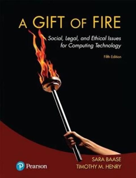 Cover image for book A Gift of Fire: Social, Legal, and Ethical Issues for Computing Technology (Pearson+)