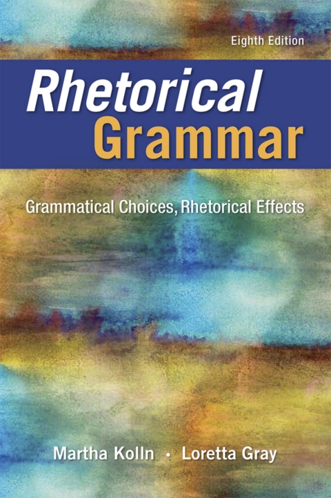 Cover image for book Rhetorical Grammar: Grammatical Choices, Rhetorical Effects (Pearson+)