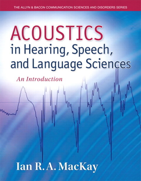 Cover image for book Acoustics in Hearing, Speech and Language Sciences: An Introduction (Pearson+)