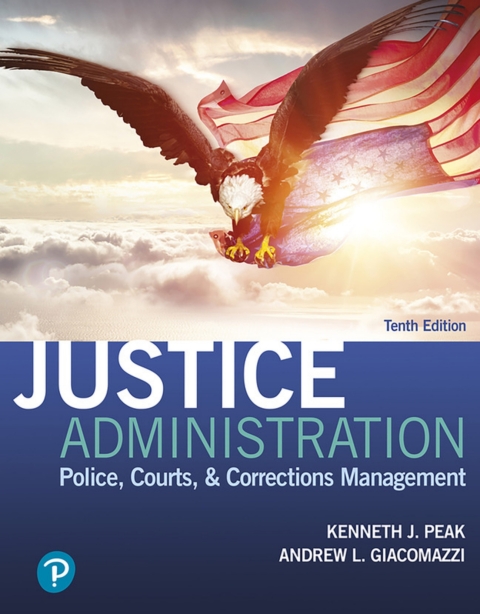 Cover image for book Justice Administration: Police, Courts, & Corrections Management (Pearson+)