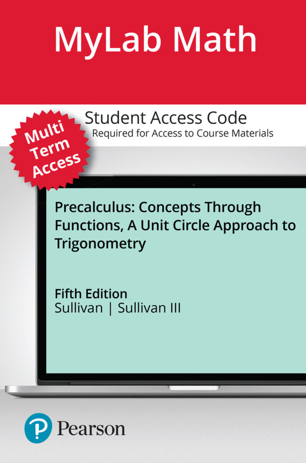 Online Resource MyLab Math with Pearson eText (up to 24 months) Access Code for Precalculus: Concepts Through Functions, A Unit Circle Approach to Trigonometry; $237.06
