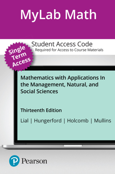 Cover image for book MyLab Math with Pearson eText (up to 18-weeks) Access Code for Mathematics with Applications In the Management, Natural, and Social Sciences