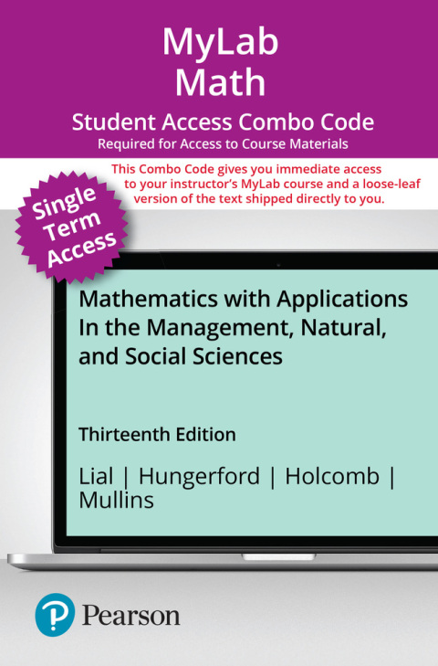 Cover image for book MyLab Math with Pearson eText (up to 18-weeks) + Print Combo Access Code for Mathematics with Applications In the Management, Natural, and Social Sciences