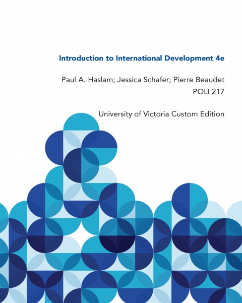 Cover image for book Introduction to International Development 4e, Paul A. Haslam; JessicaSchafer; Pierre Beaudet, POLI 217: University of Victoria Custom Edition