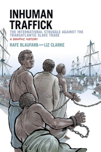 Cover image: Inhuman Traffick: The International Struggle against the Transatlantic Slave Trade: A Graphic History 9780199334070