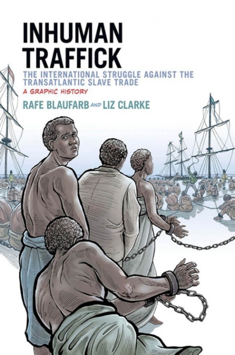 Cover image for book Inhuman Traffick: The International Struggle against the Transatlantic Slave Trade: A Graphic History