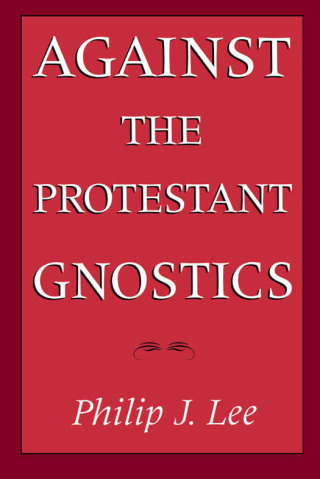 Against the Protestant Gnostics