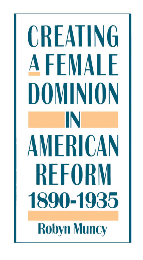 Cover image for book Creating a Female Dominion in American Reform, 1890-1935