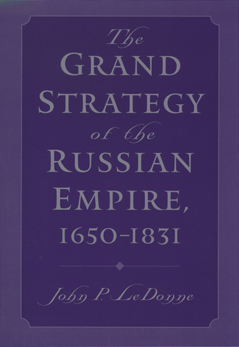 Cover image for book The Grand Strategy of the Russian Empire, 1650-1831