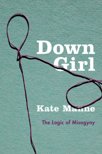 Titelbild: Down Girl: The Logic of Misogyny 9780190933203